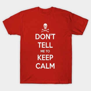 Don't Tell Me to Keep Calm T-Shirt